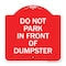 Signmission Do Not Park in Front of Dumpster, Red & White Aluminum Architectural Sign, 18" x 18", RW-1818-24144 A-DES-RW-1818-24144 - alternate 1